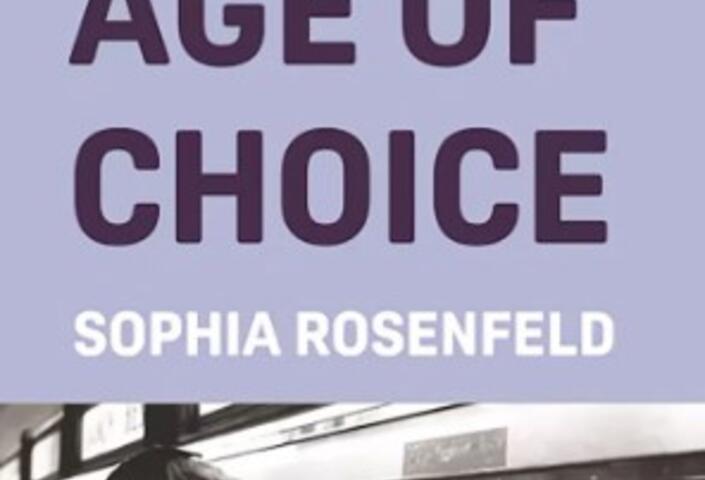 Cover of Sophia Rosenfeld's book, The Age of Choice