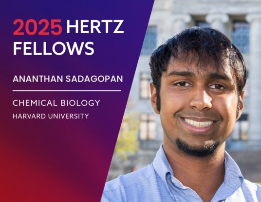 Ananthan Sadagopan with 2025 Hertz Fellow written to his left