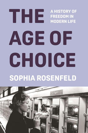 Cover for The Age of Choice: A History of Freedom in Modern Life
